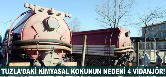 Tuzla'daki kimyasal kokunun nedeni 4 vidanjör!