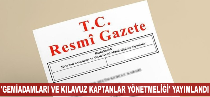 Gemiadamları ve Kılavuz Kaptanlar Yönetmeliği Resmi Gazete'de yayımlandı