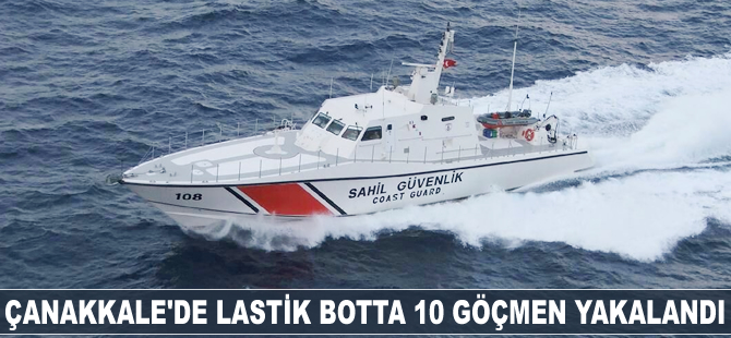 Çanakkale'de lastik botta 10 göçmen yakalandı
