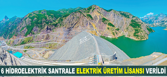 Altı hidroelektrik santrale elektrik üretim lisansı verildi