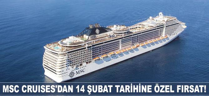MSC Cruises'dan 14 Şubat tarihine özel fırsat!