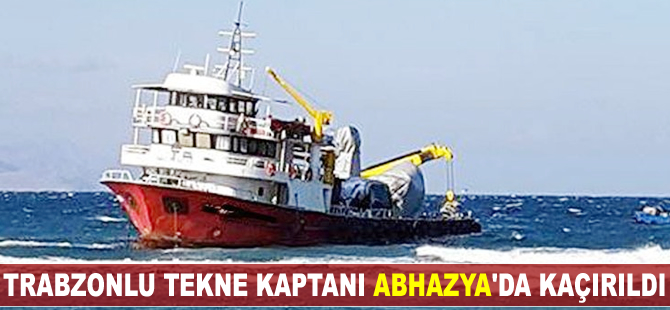 Trabzonlu tekne kaptanı Abhazya’da kaçırıldı
