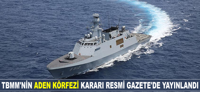 TBMM'nin 'Aden Körfezi' kararı Resmi Gazete'de yayınlandı
