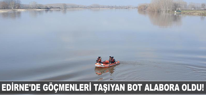 Edirne'de göçmenleri taşıyan bot alabora oldu