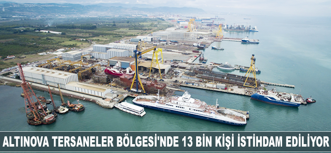 Altınova Tersaneler Bölgesi'nde 13 bin kişi istihdam ediliyor