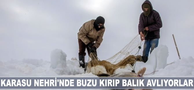 Karasu Nehri'nde buzu kırıp balık avlıyorlar