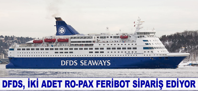 DFDS, iki adet Ro-Pax feribot sipariş ediyor