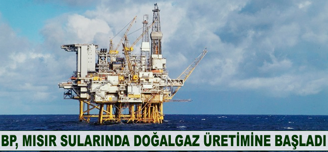 BP, Mısır sularında doğalgaz üretimine başladı