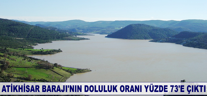 Atikhisar Barajı'nın doluluk oranı yüzde 73'e çıktı
