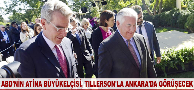 ABD’nin Atina Büyükelçisi, Tillerson’la Ankara’da görüşecek