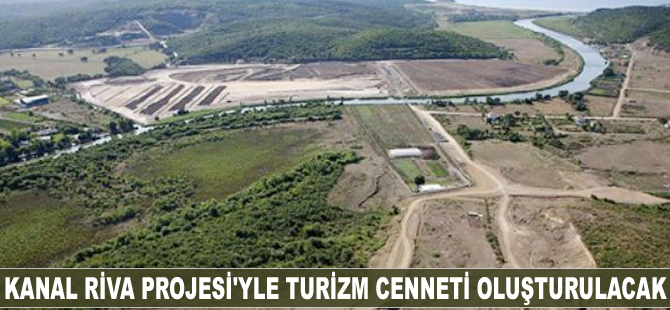 Kanal Riva Projesi turizm cenneti oluşturulacak