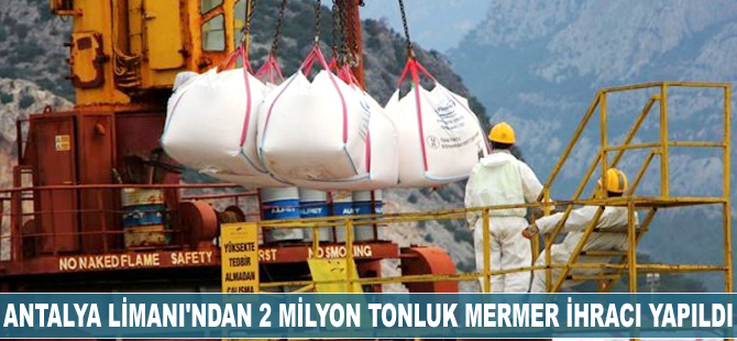 Antalya Limanı'ndan 2 milyon tonluk mermer ihracı yapıldı