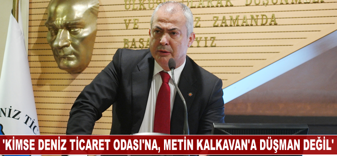Recep Düzgit: Kimse Deniz Ticaret Odası'na, Metin Kalkavan’a düşman değil