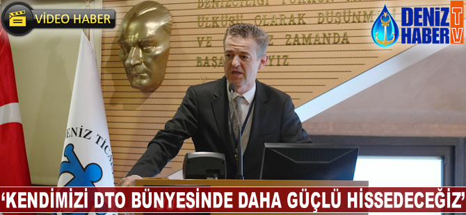Emre Eldener: Kendimizi DTO bünyesinde daha güçlü hissedeceğiz