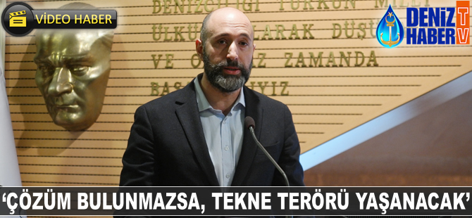 Barbaros Mete: Çözüm bulunmazsa, tekne terörü yaşanacak