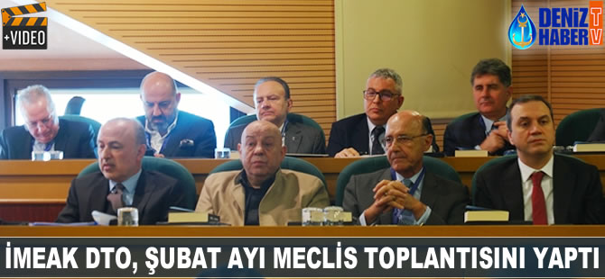 İMEAK DTO, Şubat ayı meclis toplantısını yaptı