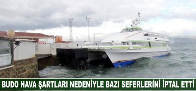 BUDO hava şartları nedeniyle bazı seferlerini iptal etti