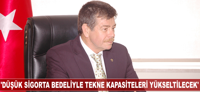 Hasan Mengi: Düşük sigorta bedeliyle tekne kapasiteleri yükseltilecek