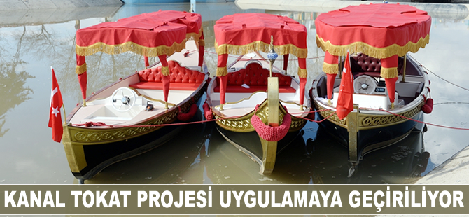 Kanal Tokat Projesi uygulamaya geçiriliyor