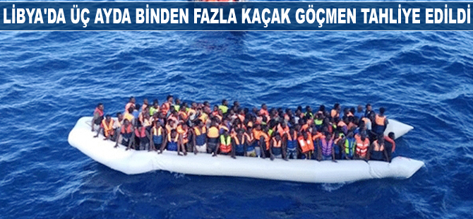Libya'da üç ayda binden fazla kaçak göçmen tahliye edildi