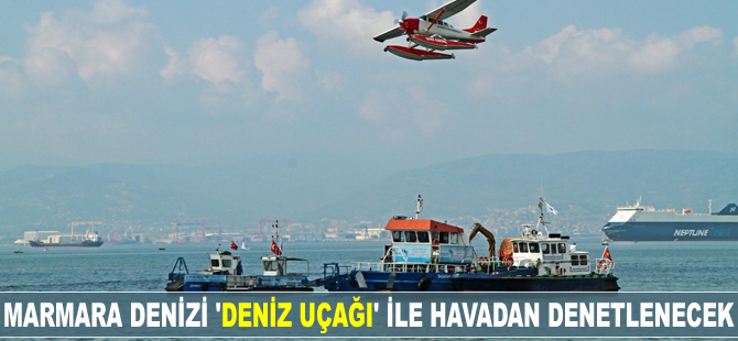 Marmara Denizi 'deniz uçağı' ile havadan denetlenecek