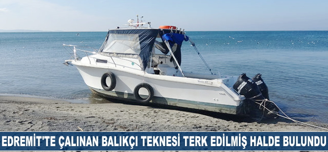Edremit'te çalınan balıkçı teknesi terk edilmiş halde bulundu