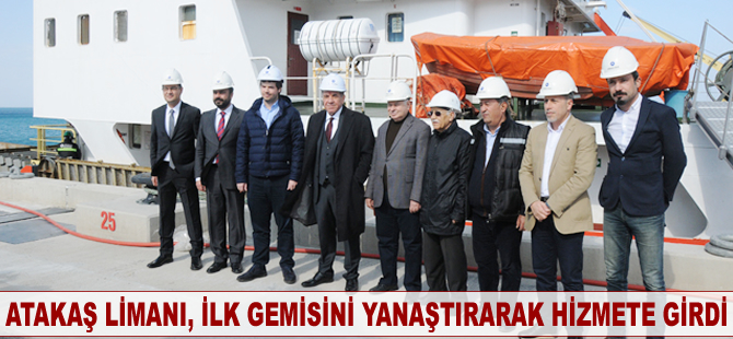 Atakaş Limanı, ilk gemisini yanaştırarak hizmete girdi