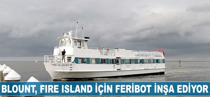 Blount, Fire Island için feribot inşa ediyor