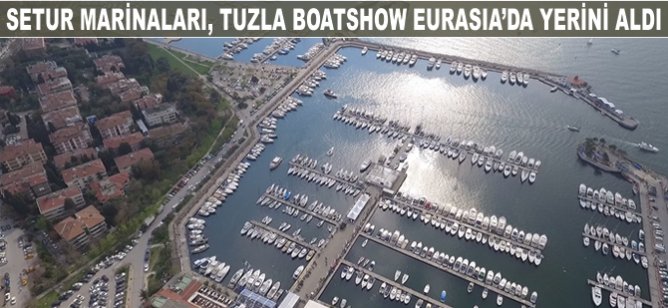 Setur Marinaları Tuzla Boatshow Eurasia’da yerini aldı