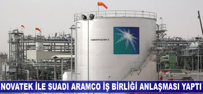 Novatek ile Saudi Aramco iş birliği anlaşması