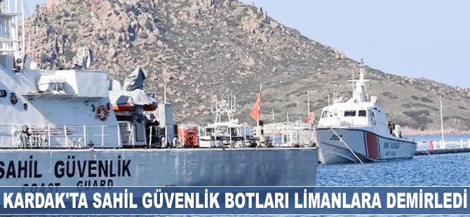 Kardak'ta sahil güvenlik botları limanlara demirledi
