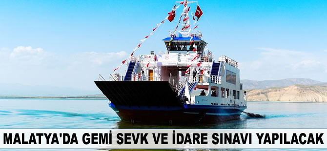 Malatya'da Gemi Sevk ve İdare Sınavı yapılacak