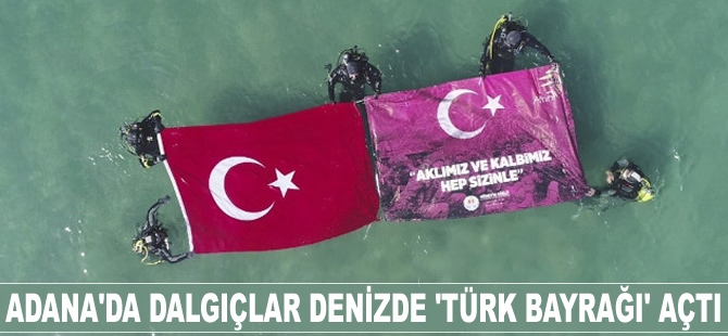 Adana'da dalgıçlar denizde Türk Bayrağı açtı