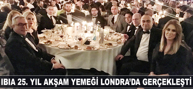 IBIA 25. Yıl Akşam Yemeği Londra'da gerçekleşti