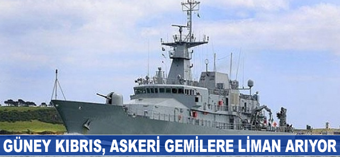 Güney Kıbrıs Rum Yönetimi, askeri gemilere liman arıyor