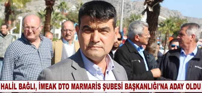 Halil Bağlı, İMEAK DTO Marmaris Şubesi Başkanlığı'na aday oldu