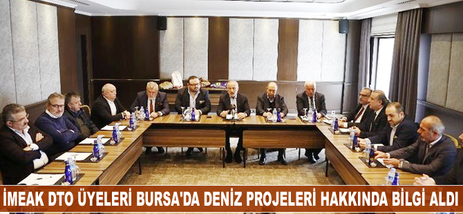 İMEAK DTO üyeleri Bursa'da deniz projeleri hakkında bilgi aldı