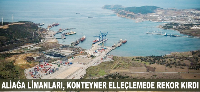 Aliağa limanları, konteyner elleçlemede rekor kırdı