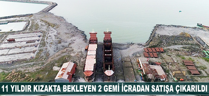 11 yıldır kızakta bekleyen 2 gemi icradan satışa çıkarıldı