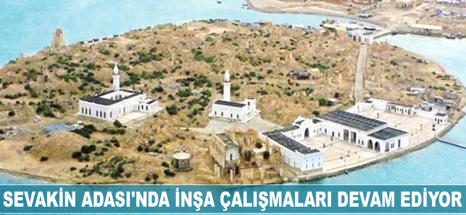 Sevakin Adası'nda inşa çalışmaları devam ediyor