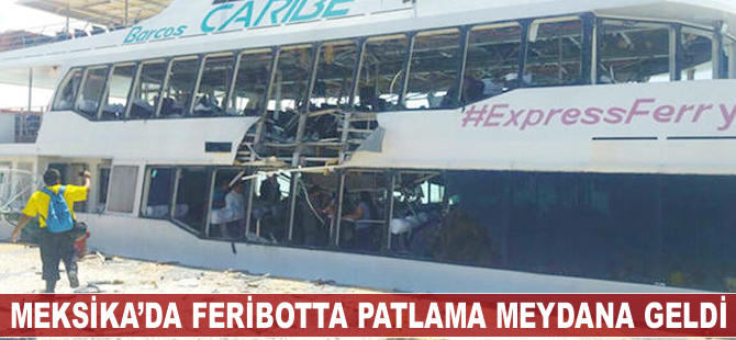 Meksika'da feribotta patlama meydana geldi