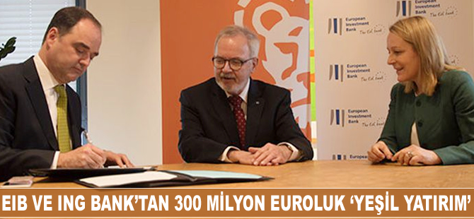 EIB VE ING Bank'tan 300 milyon euroluk 'yeşil yatırım'