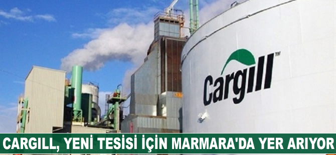 Cargill, yeni tesisi için Marmara'da yer arıyor