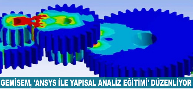 GEMİSEM, "Ansys ile Yapısal Analiz Eğitimi" düzenliyor
