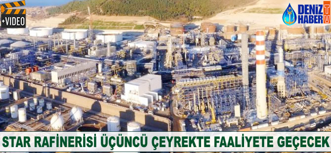 Star Rafinerisi üçüncü çeyrekte faaliyete geçecek