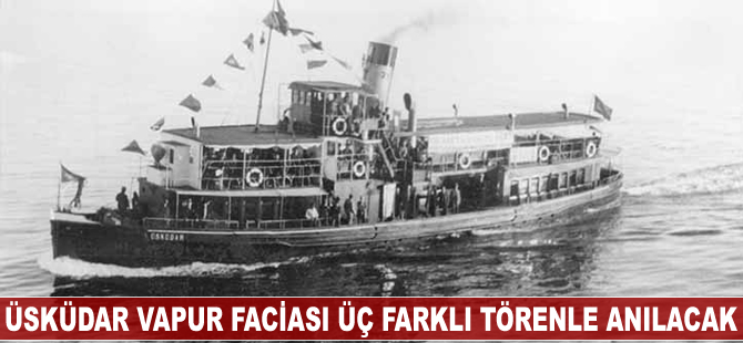Üsküdar Vapur Faciası üç farklı törenle anılacak