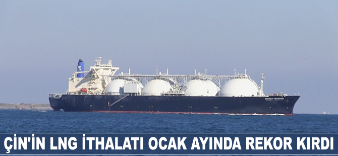 Çin'in LNG ithalatı Ocak ayında rekor kırdı