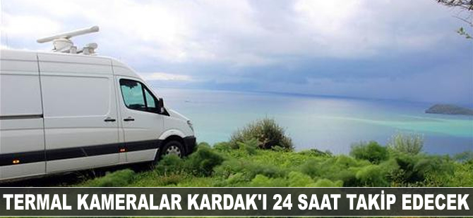Termal kameralar Kardak'ı 24 saat takip edecek