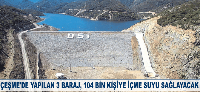 Çeşme'de yapılan 3 baraj, 104 bin kişiye içme suyu sağlayacak
