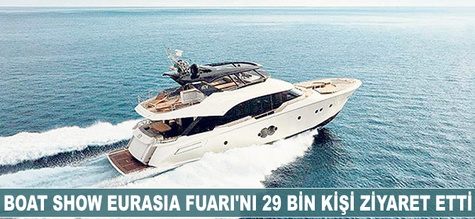 Boat Show Eurasia Fuarı'nı 29 bin kişi ziyaret etti